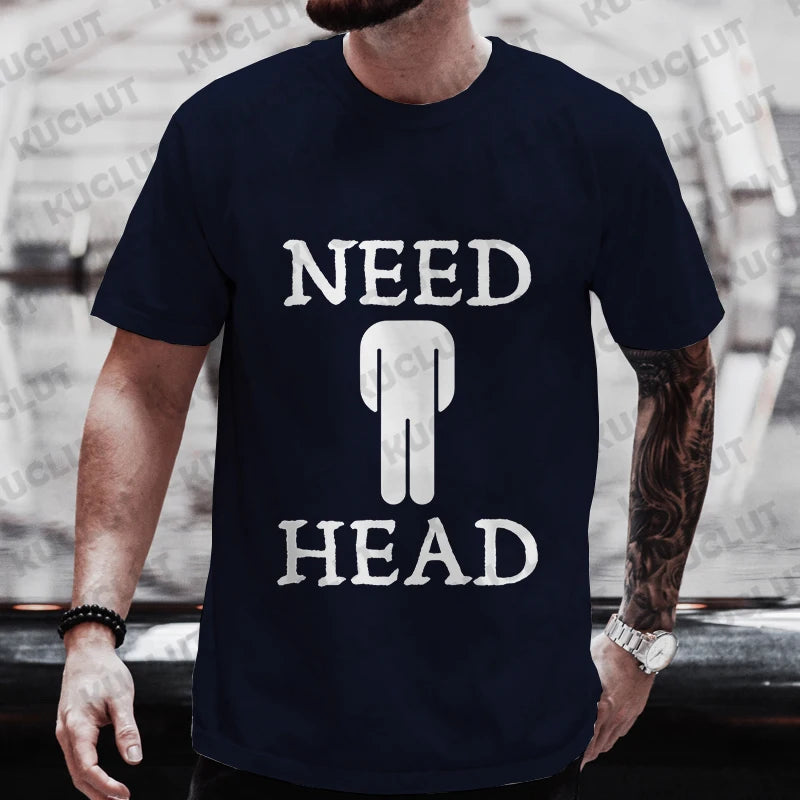 Need Head Adult Humor T-shirt