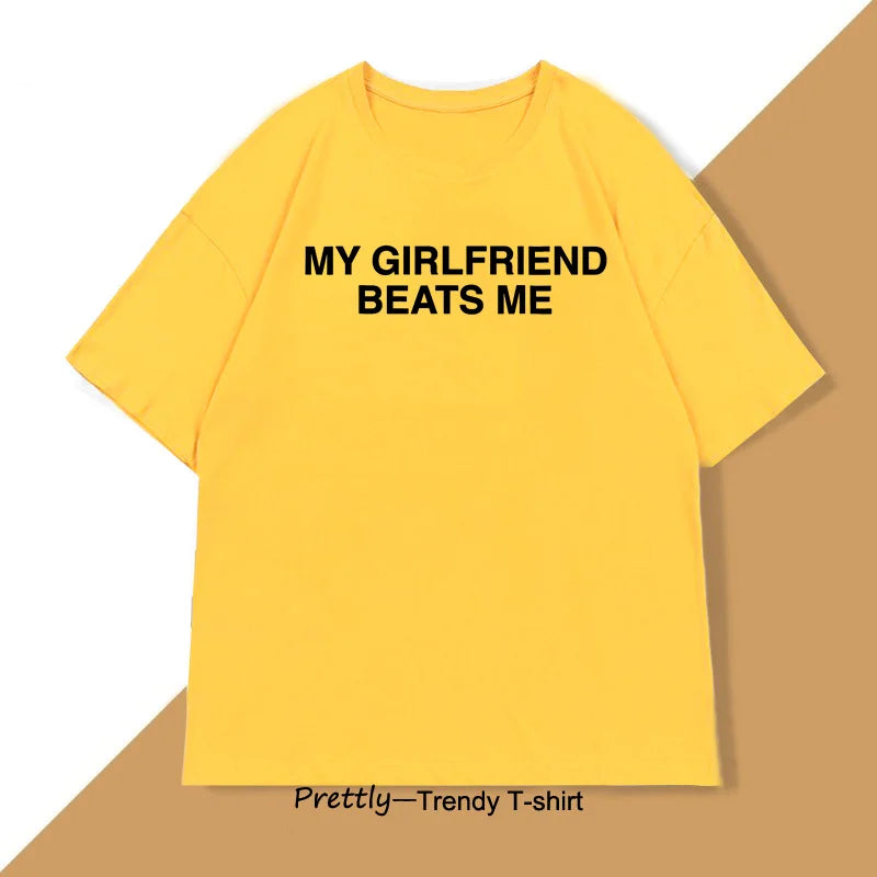 My Girlfriend Beats Me T-Shirt