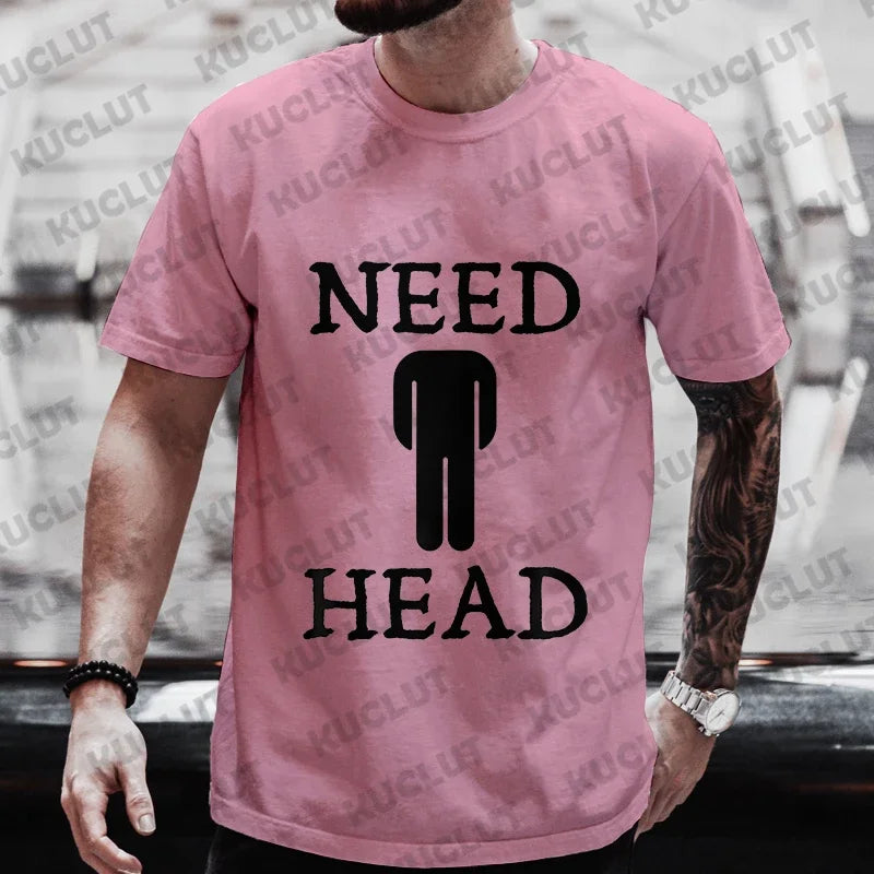 Need Head Adult Humor T-shirt