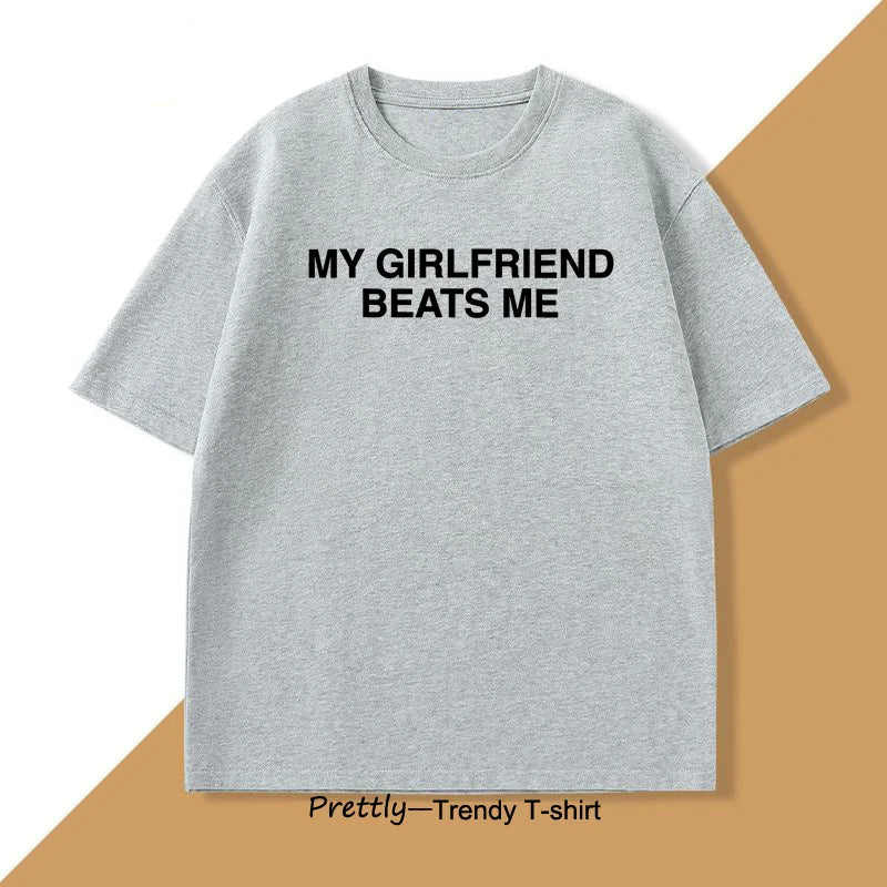 My Girlfriend Beats Me T-Shirt