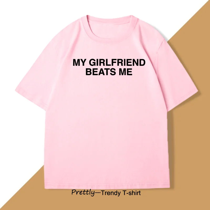 My Girlfriend Beats Me T-Shirt