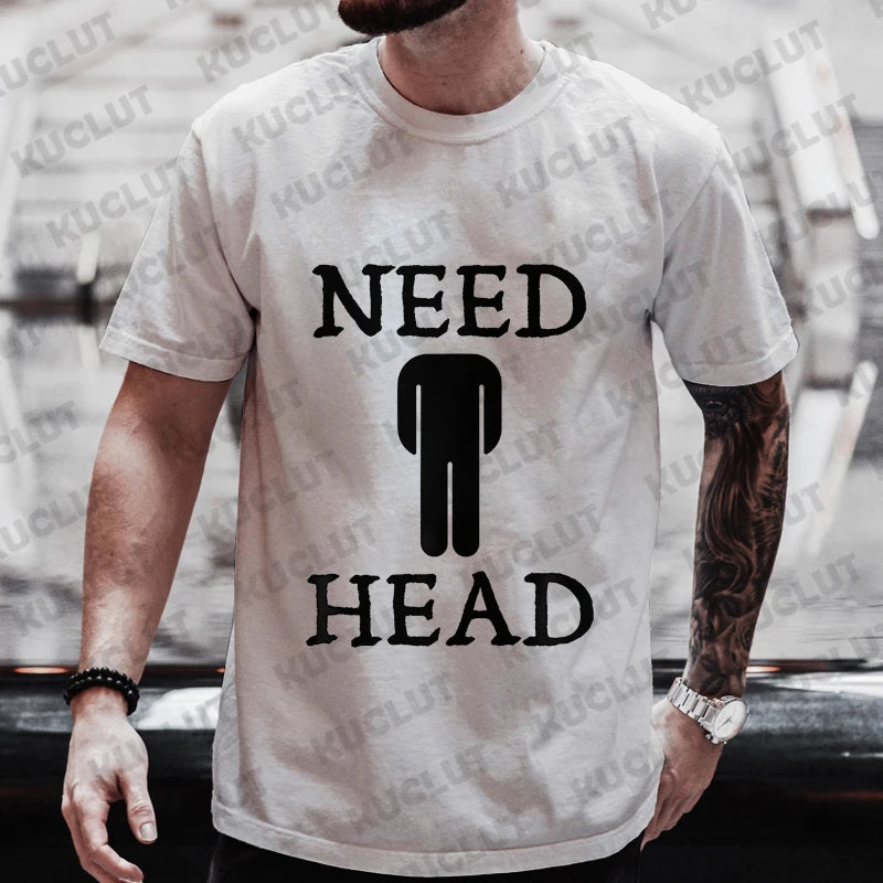 Need Head Adult Humor T-shirt