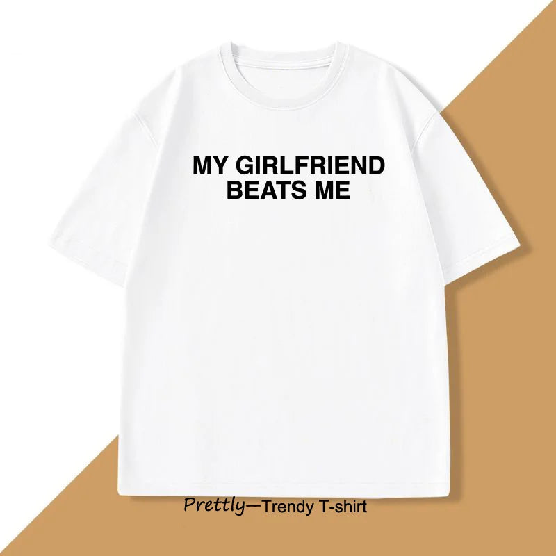 My Girlfriend Beats Me T-Shirt