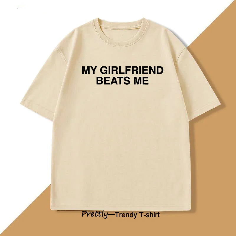 My Girlfriend Beats Me T-Shirt