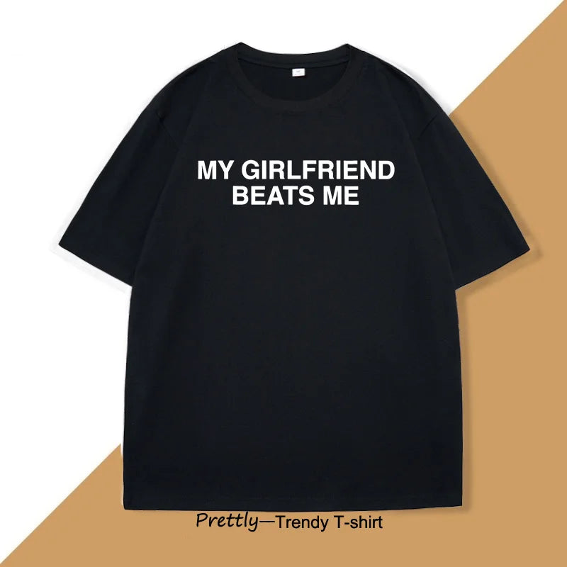 My Girlfriend Beats Me T-Shirt
