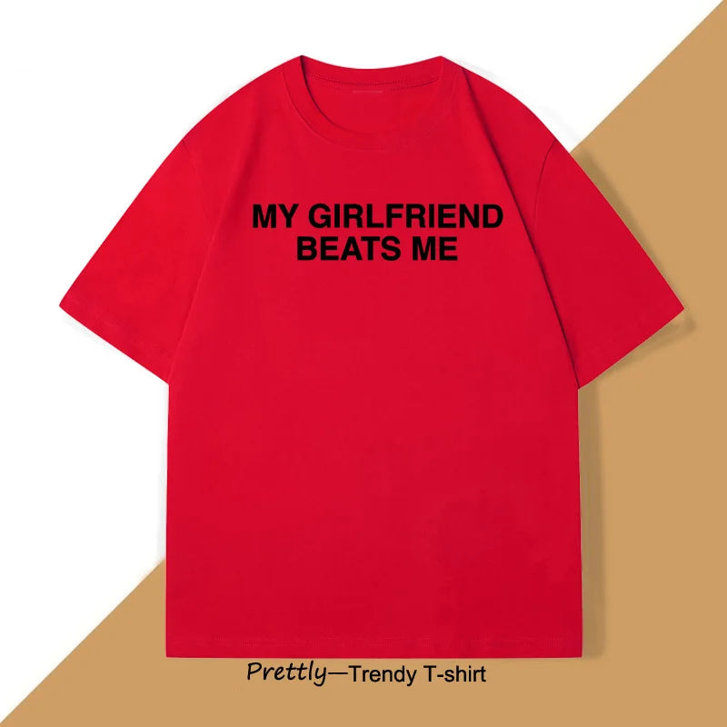 My Girlfriend Beats Me T-Shirt