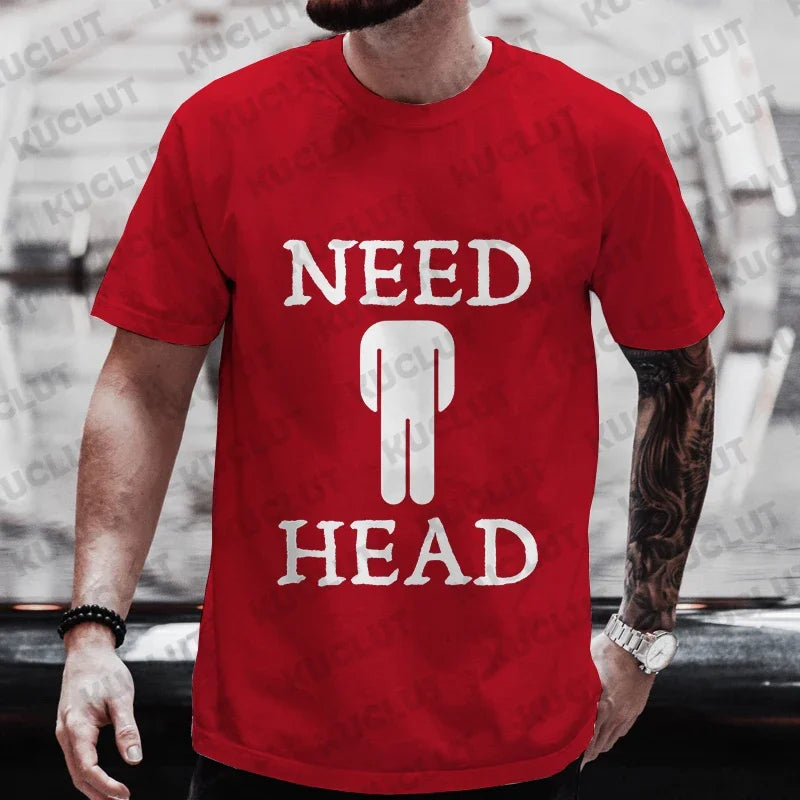 Need Head Adult Humor T-shirt